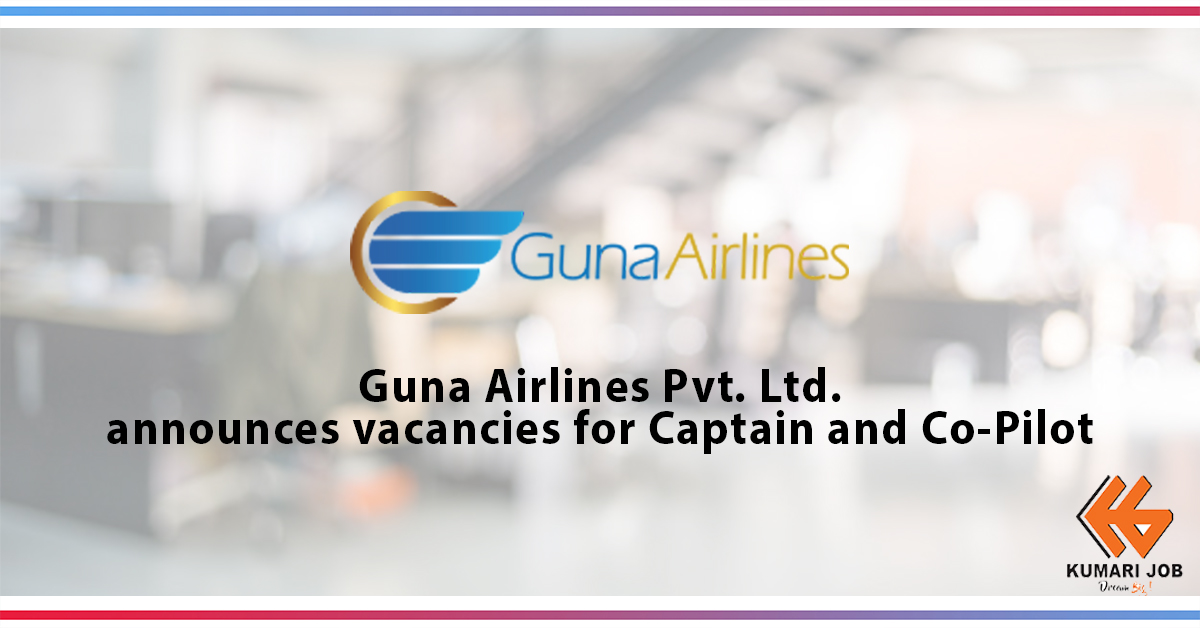 Career Opportunities | Guna Airlines Pvt. Ltd. Announces Vacancy | Kumari Job